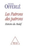 Michel Offerlé - Les patrons des patrons - Histoire du Medef.