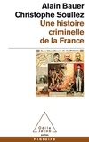Alain Bauer et Christophe Soullez - Une histoire criminelle de la France.