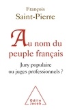 François Saint-Pierre - Au nom du peuple français - Jury populaire ou juges professionnels ?.