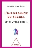 Ghislaine Paris - L'importance du sexuel - Retrouver le désir.
