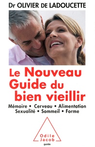 Olivier de Ladoucette - Le nouveau guide du bien vieillir - Mémoire, cerveau, alimentation, sexualité, sommeil, forme.