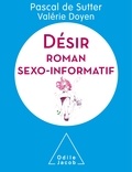 Pascal De Sutter et Valérie Doyen - Désir - Roman sexo-informatif.