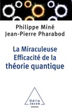 Philippe Miné et Jean-Pierre Pharabod - La Miraculeuse Efficacité de la théorie quantique.