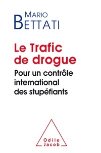 Mario Bettati - Le Trafic de drogue - Pour un contrôle international des stupéfiants.