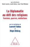 Denis Lacorne et Justin Vaïsse - La diplomatie au défi des religions - Tensions, guerres, médiations.
