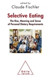 Claude Fischler - Selective Eating : The Rise, Meaning and Sense of "Personal Dietary Requiremenst" - An Interdisciplinary Perspective.