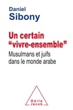 Daniel Sibony - Un certain "vivre-ensemble" - Musulmans et juifs dans le monde arabe.