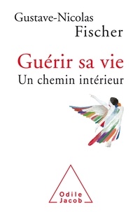 Gustave-Nicolas Fischer - Guérir sa vie - Un chemin intérieur.