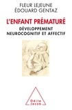 Fleur Lejeune et Edouard Gentaz - L'enfant prématuré - Développement neurocognitif et affectif.