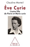 Claudine Monteil - Eve Curie - L'autre fille de Pierre et Marie Curie.