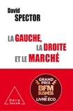 David Spector - La gauche, la droite et le marché - Histoire d'une idée controversée (XIXe-XXIe siècle).