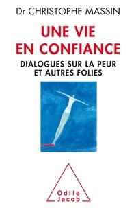 Christophe Massin - Une vie en confiance - Dialogues sur la peur et autres folies.