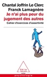 Franck Lamagnère et Chantal Joffrin Le Clerc - Je n'ai plus peur du jugement des autres - Cahier d'exercices d'assertivité.