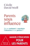 Cécile David-Weill - Parents sous influence - Est-on condamné à reproduire l'éducation de ses parents ?.