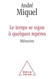 André Miquel - Le temps se signe à quelques repères - Mémoire.