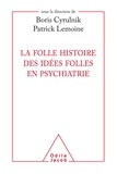 Boris Cyrulnik et Patrick Lemoine - La folle histoire des idées folles en psychiatrie.
