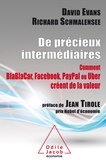 Richard Schmalensee et David Evans - De précieux intermédiaires - Comment BlaBlaCar, Facebook, Paypal ou Uber créent de la valeur.