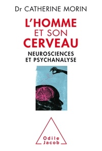 Catherine Morin - L'Homme et son cerveau - Neurosciences et psychanalyse.