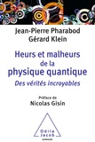 Jean-Pierre Pharabod et Gérard Klein - Heurs et malheurs de la physique quantique - Des vérités incroyables.