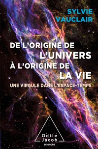 Sylvie Vauclair - De l'origine de l'Univers à l'origine de la vie - une virgule dans l'espace-temps.
