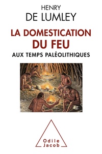 Henry de Lumley - La Domestication du feu aux temps paléolithiques.