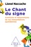 Lionel Naccache - Le Chant du signe - Aventures et mésaventures de nos interprétations quotidiennes.
