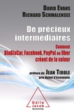 Richard Schmalensee et David Evans - De précieux intermédiaires - Comment BlaBlaCar, Facebook, Paypal ou Uber créent de la valeur.