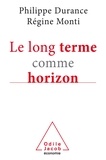 Philippe Durance et Régine Monti - Le long terme comme horizon - Système d'anticipation et métamorphose des organisations.