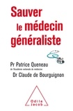 Patrice Queneau et Claude de Bourguignon - Sauver le médecin généraliste.