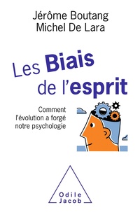 Jerôme Boutang et Michel de Lara - Les biais de l'esprit - Comment l'évolution a forgé notre psychologie.