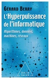 Gérard Berry - L'hyperpuissance de l'informatique - Algorithmes, données, machines, réseaux.