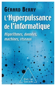 Gérard Berry - L'hyperpuissance de l'informatique - Algorithmes, données, machines, réseaux.