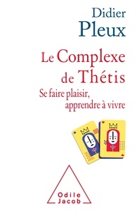 Didier Pleux - Le complexe de Thétis - Se faire plaisir, apprendre à vivre.