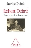 Patrice Debré - Robert Debré, une vocation française.