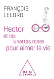 François Lelord - Hector et les lunettes roses pour aimer la vie.