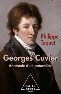 Philippe Taquet - Georges Cuvier - Anatomie d'un naturaliste.