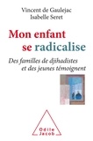 Vincent de Gaulejac et Isabelle Seret - Mon enfant se radicalise - Des familles de djihadistes et des jeunes témoignent.