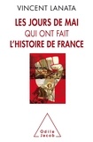 Vincent Lanata - Les jours de mai qui ont fait l'histoire de France.