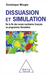 Dominique Mongin - Dissuasion et simulation - De la fin des essais nucléaires Français au Programme Simulation.