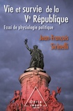 Jean-François Sirinelli - Vie et survie de la Ve République - Essai de physiologie politique.