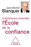 Jean-Michel Blanquer - Construisons ensemble l'Ecole de la confiance.