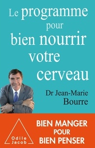 Jean-Marie Bourre - Le programme pour bien nourrir votre cerveau.