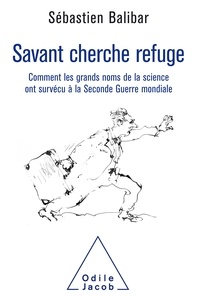 Sébastien Balibar - Savant cherche refuge - Comment les grands noms de la science ont survécu à la Seconde Guerre mondiale.