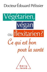 Edouard Pélissier - Végétarien, végan ou flexitarien? - Ce qui est bon pour la santé.