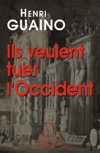 Henri Guaino - Ils veulent tuer l'Occident.