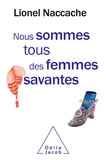 Lionel Naccache - Nous sommes tous des femmes savantes.