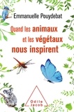 Emmanuelle Pouydebat - Quand les animaux et les végétaux nous inspirent.