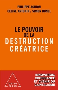 Philippe Aghion et Céline Antonin - Le pouvoir de la destruction créatrice.