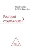 Claude Debru et Frédéric-Pierre Isoz - Pourquoi croyons-nous ? - Dialogue en liberté d'un philosophe et d'un psychanalyste.