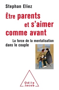 Stéphan Eliez - Être parent et s'aimer comme avant - La force de la mentalisation dans le couple.